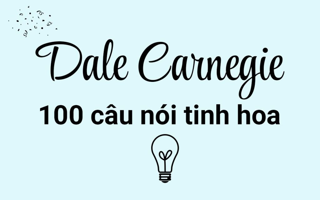 100 câu nói tinh hoa của Dale Carnegie