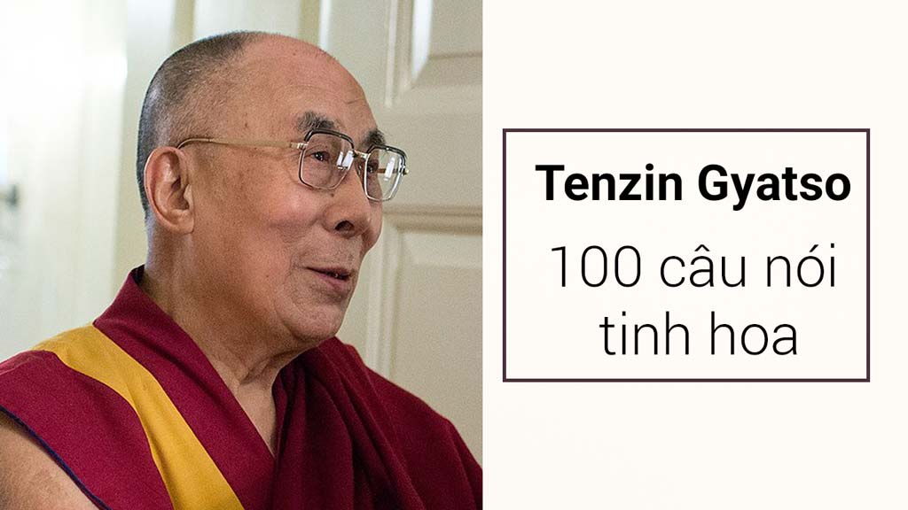 100 câu nói Đức Đạt Lai Lạt Ma Tenzin Gyatso