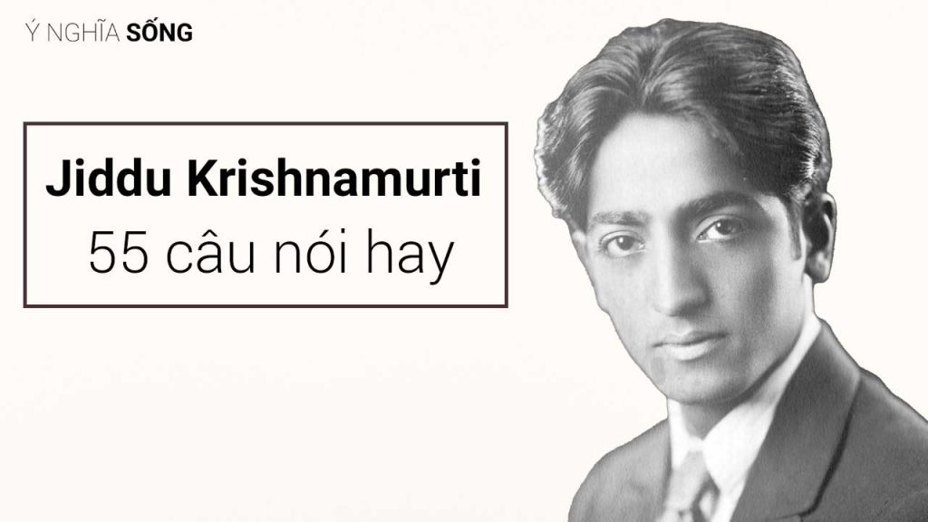 55 câu nói hay của triết gia Ấn Độ Jiddu Krishnamurti